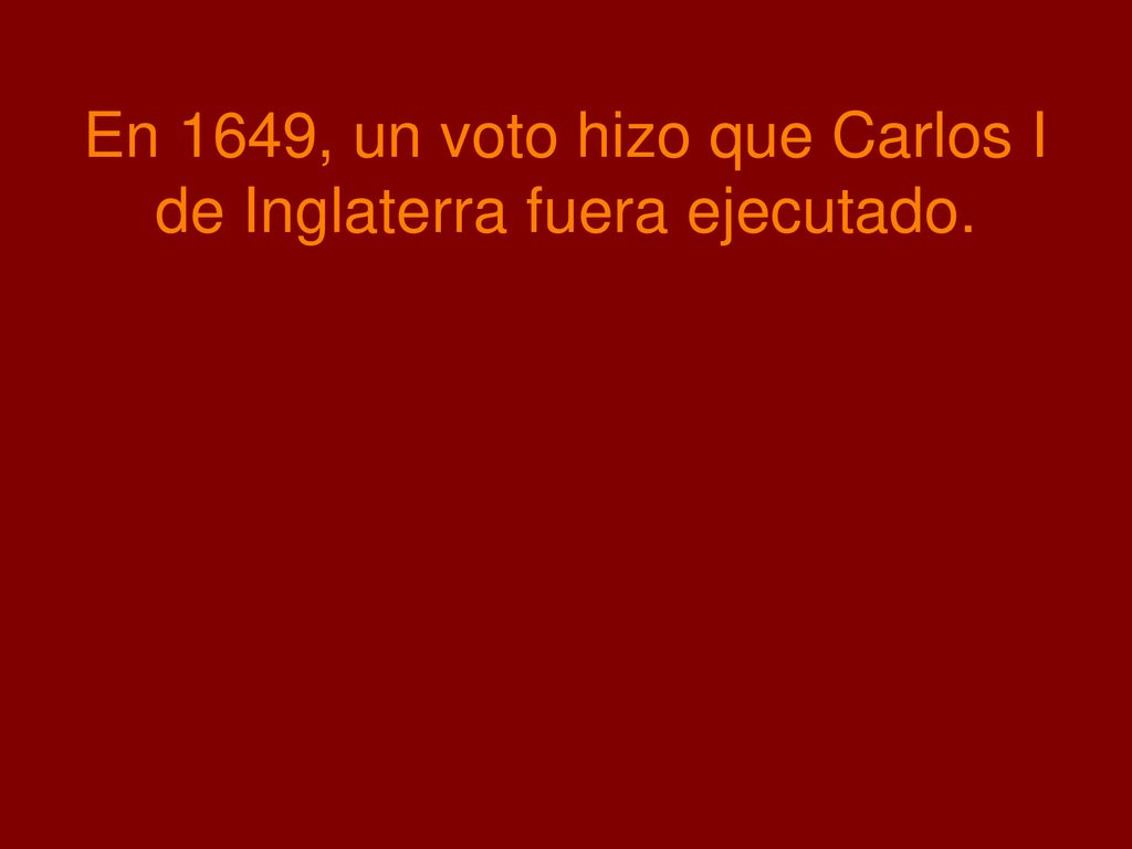 En 1649, un voto hizo que Carlos I de Inglaterra fuera ejecutado.
