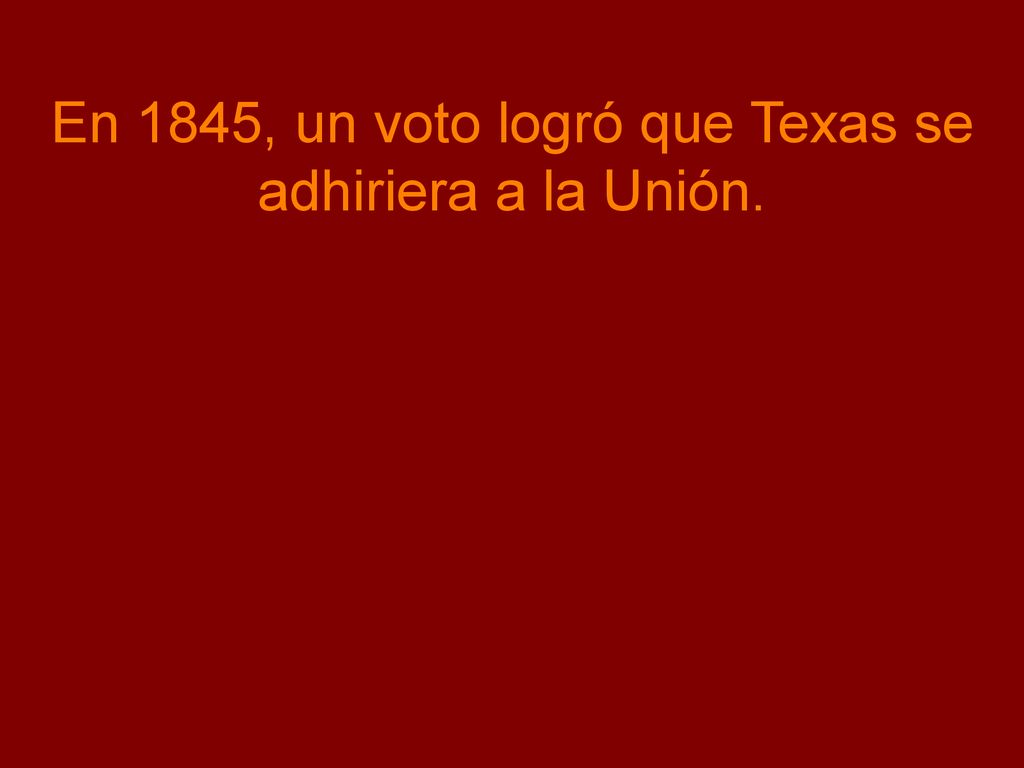 En 1845, un voto logró que Texas se adhiriera a la Unión.
