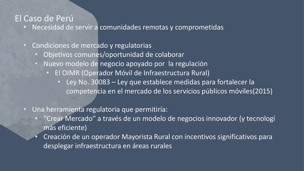 El Caso de Perú Necesidad de servir a comunidades remotas y comprometidas. Condiciones de mercado y regulatorias.
