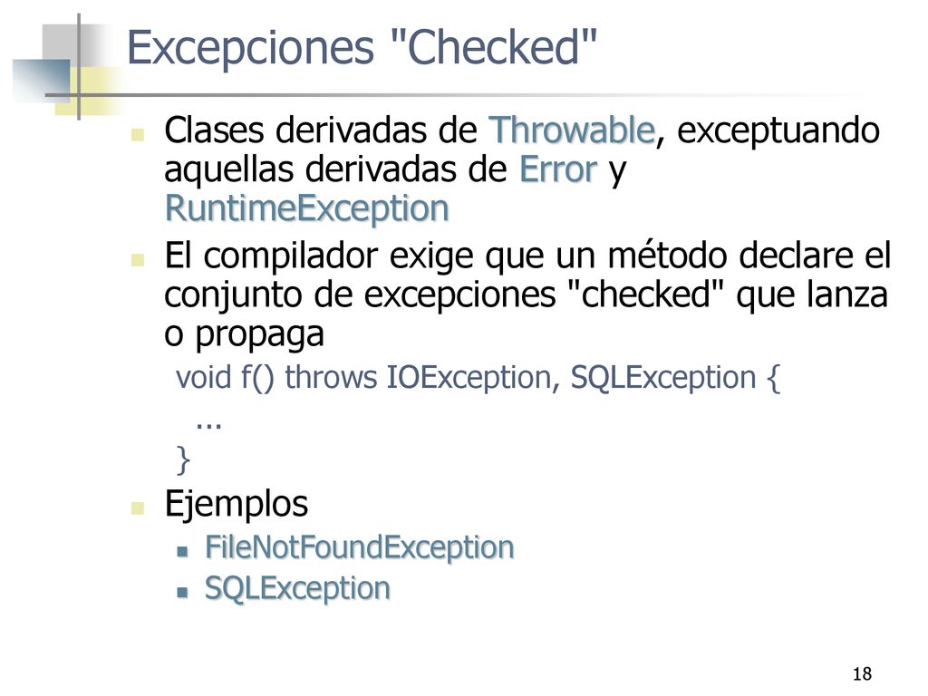 Excepciones Checked Clases derivadas de Throwable, exceptuando aquellas derivadas de Error y RuntimeException.