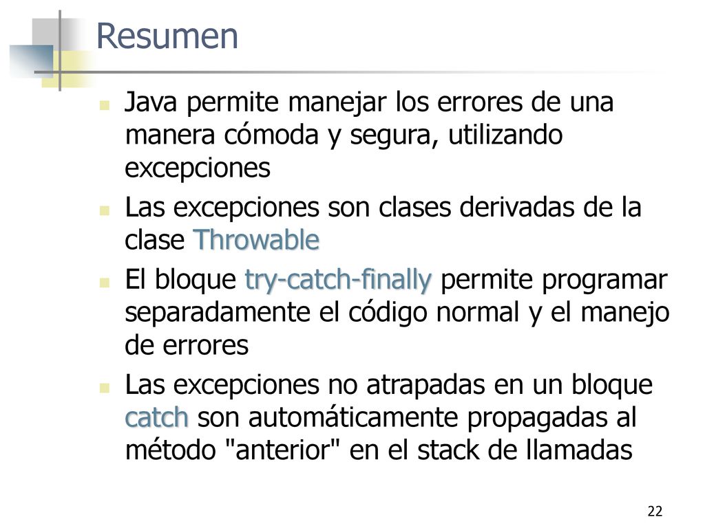 Resumen Java permite manejar los errores de una manera cómoda y segura, utilizando excepciones.