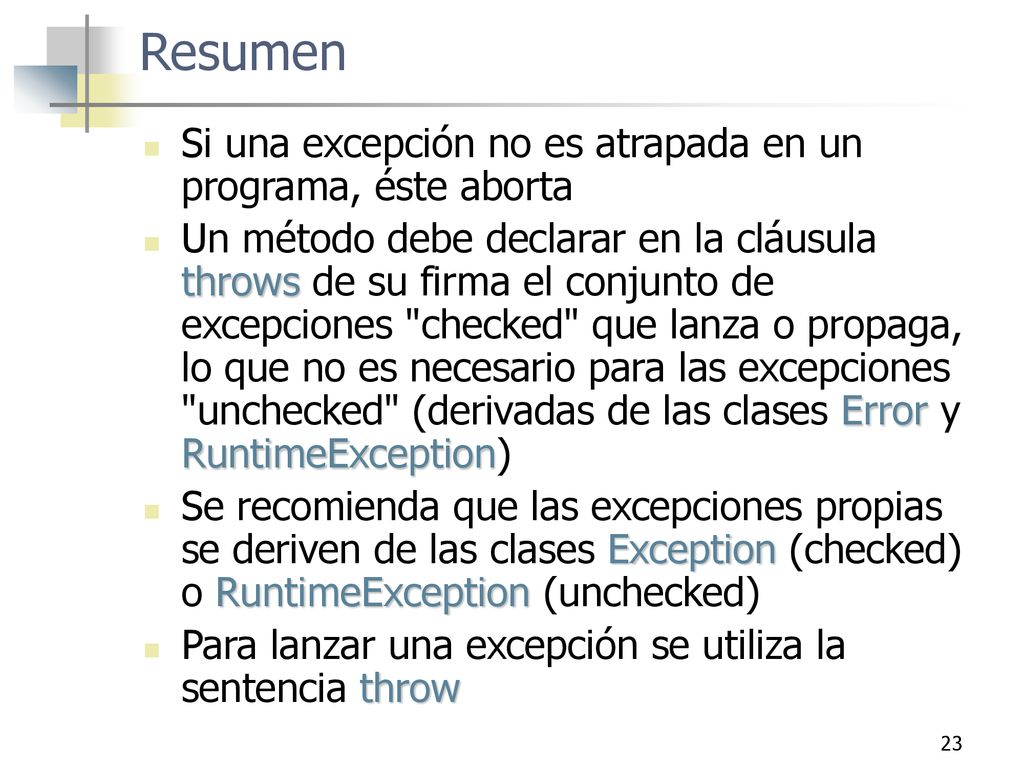 Resumen Si una excepción no es atrapada en un programa, éste aborta