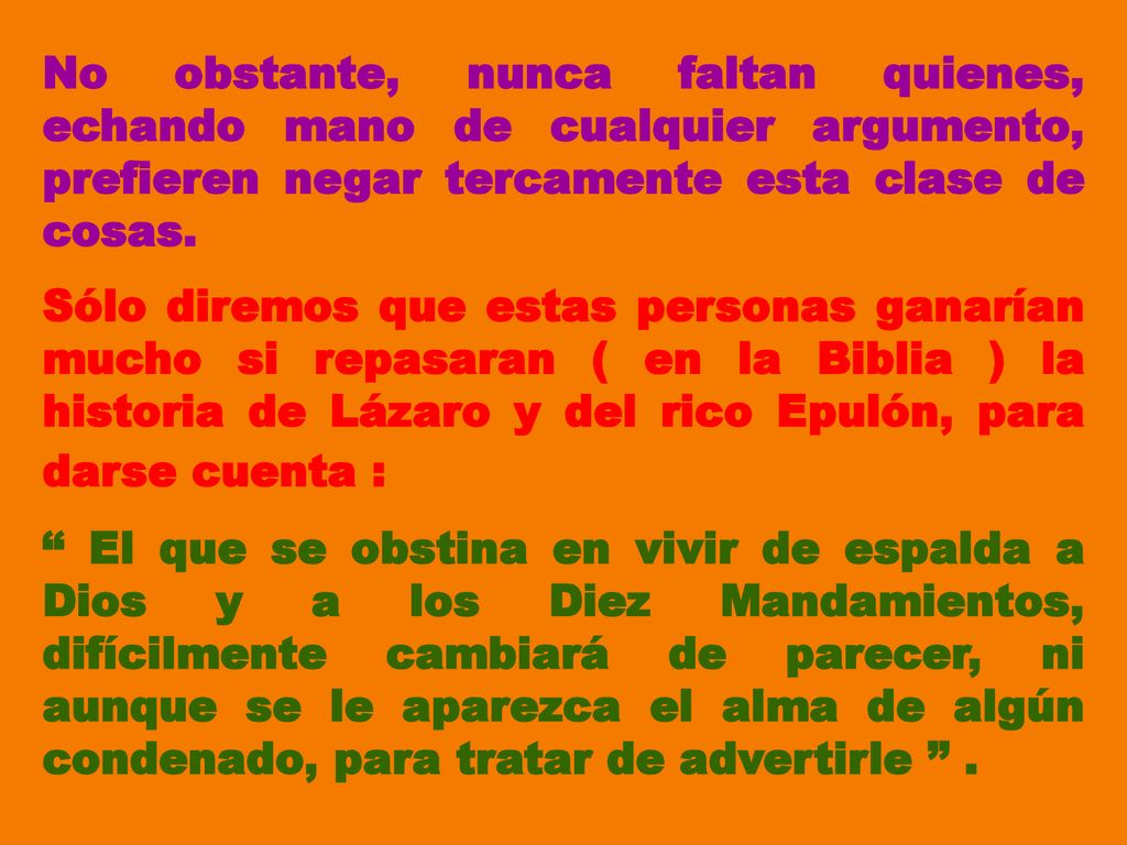 No obstante, nunca faltan quienes, echando mano de cualquier argumento, prefieren negar tercamente esta clase de cosas.