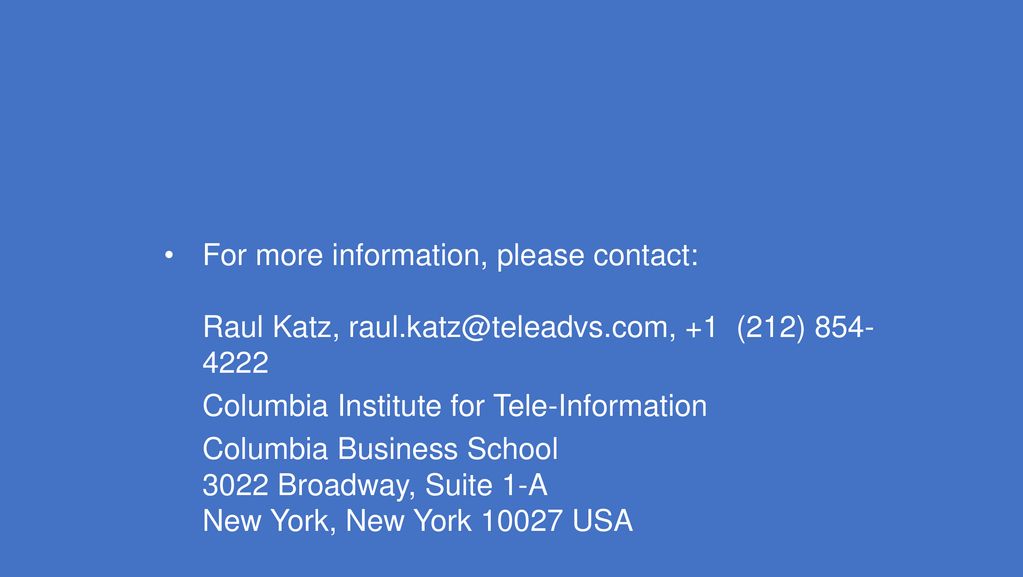 For more information, please contact: Raul Katz, raul.