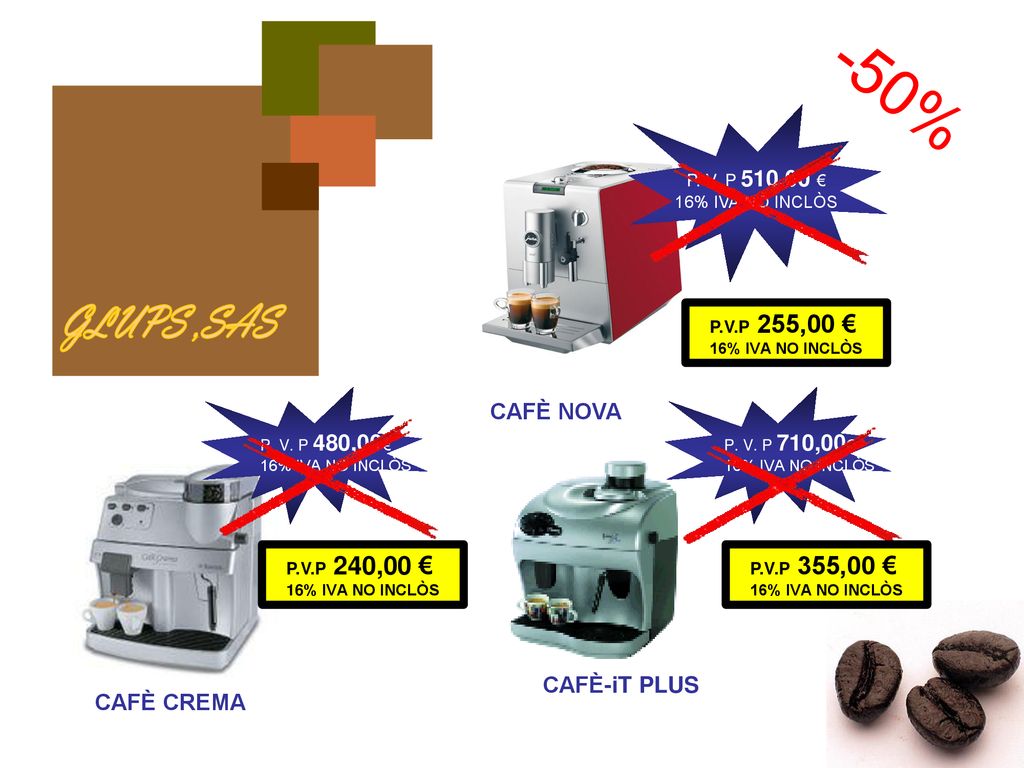 -50% GLUPS ,SAS CAFÈ NOVA CAFÈ-iT PLUS CAFÈ CREMA P. V. P 510,00 €