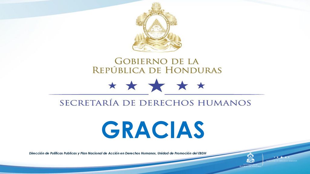 GRACIAS Dirección de Políticas Publicas y Plan Nacional de Acción en Derechos Humanos, Unidad de Promoción del EBDH.