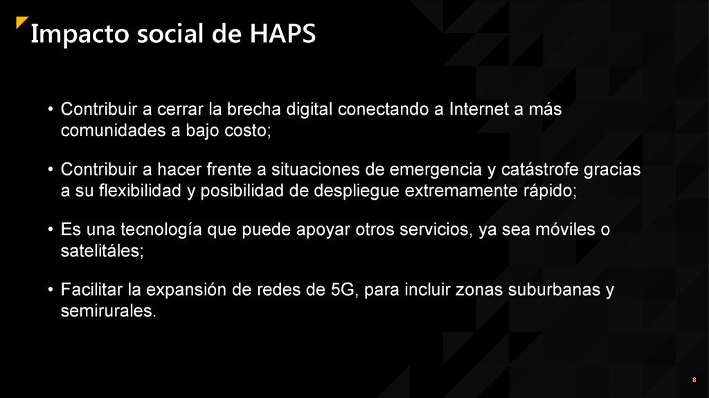 Impacto social de HAPS Contribuir a cerrar la brecha digital conectando a Internet a más comunidades a bajo costo;