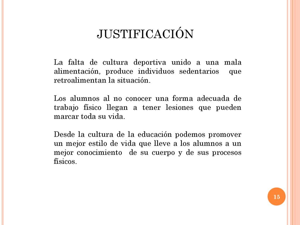 JUSTIFICACIÓN La falta de cultura deportiva unido a una mala alimentación, produce individuos sedentarios que retroalimentan la situación.