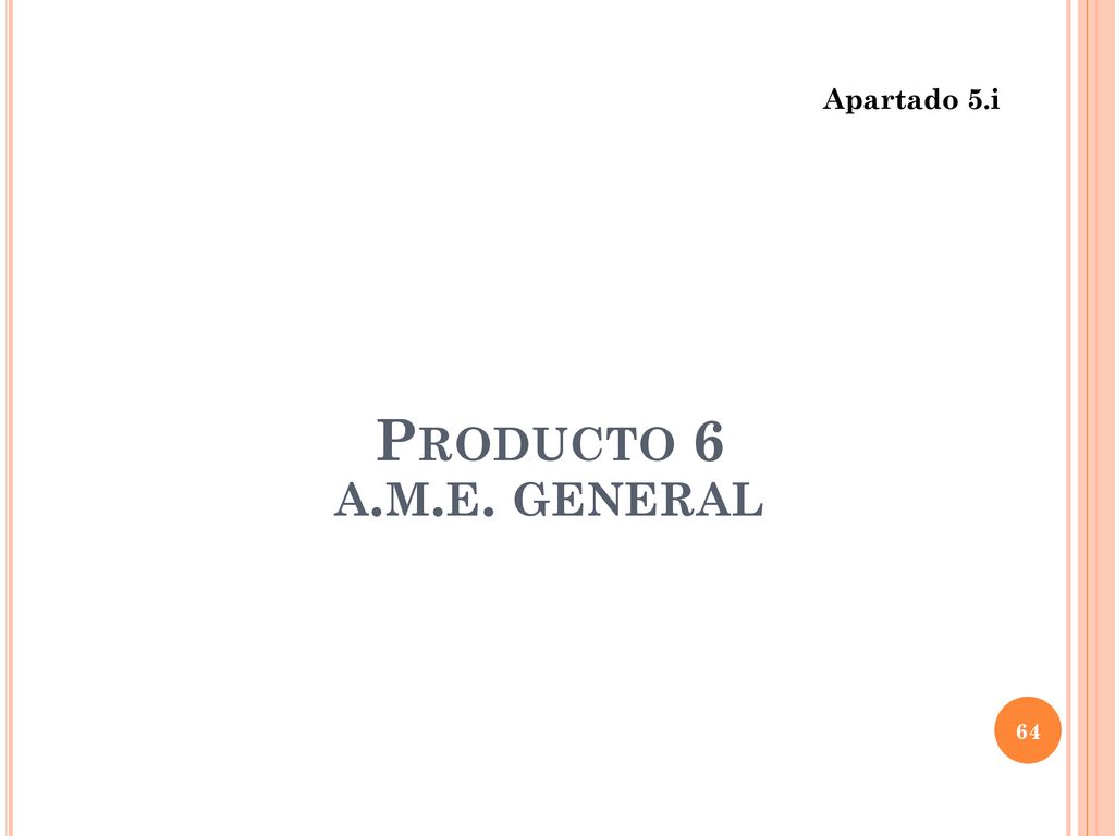 Apartado 5.i Producto 6 a.m.e. general