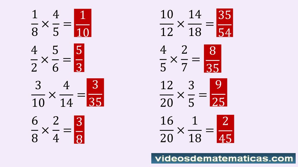 1 8 × 4 5 = × = × 5 6 = × 2 7 = × 4 14 =