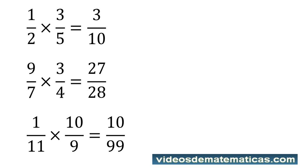 1 2 × 3 5 = × 3 4 = × 10 9 = 10 99