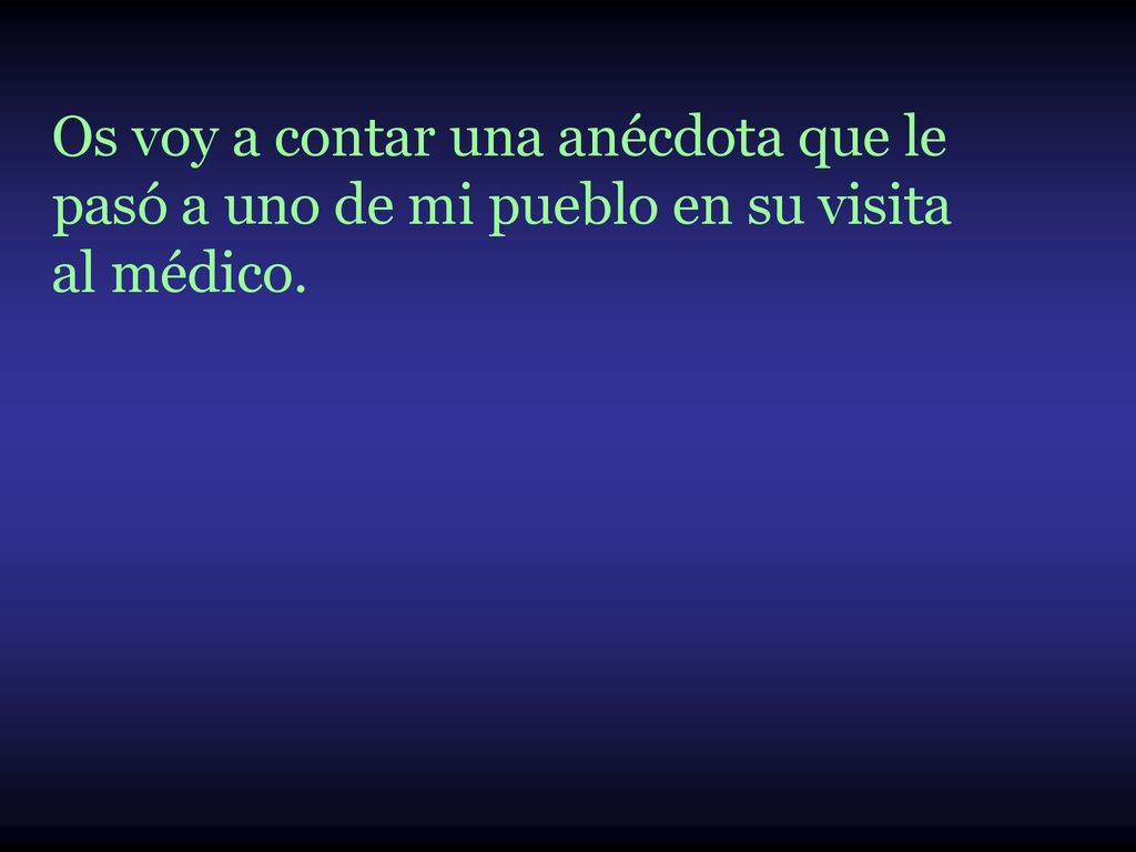 Os voy a contar una anécdota que le pasó a uno de mi pueblo en su visita al médico.