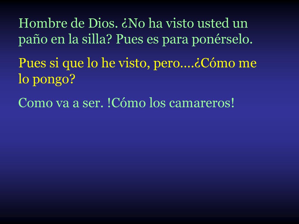 Hombre de Dios. ¿No ha visto usted un paño en la silla