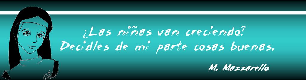 ¿Las niñas van creciendo Decidles de mi parte cosas buenas.