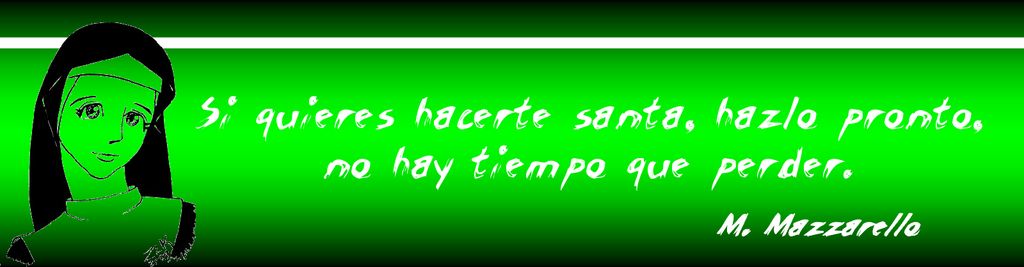 Si quieres hacerte santa, hazlo pronto, no hay tiempo que perder.