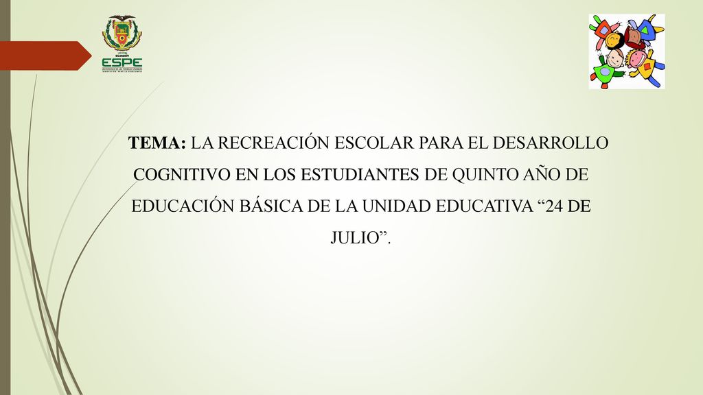 TEMA: LA RECREACIÓN ESCOLAR PARA EL DESARROLLO COGNITIVO EN LOS ESTUDIANTES DE QUINTO AÑO DE EDUCACIÓN BÁSICA DE LA UNIDAD EDUCATIVA 24 DE JULIO .