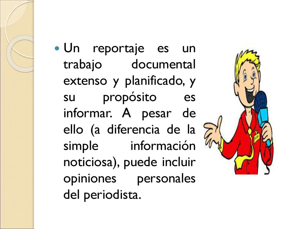 Un reportaje es un trabajo documental extenso y planificado, y su propósito es informar.