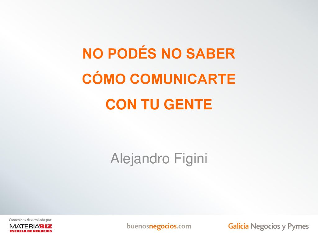 NO PODÉS NO SABER CÓMO COMUNICARTE CON TU GENTE Alejandro Figini