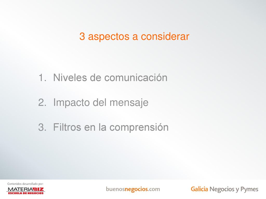 3 aspectos a considerar Niveles de comunicación Impacto del mensaje Filtros en la comprensión