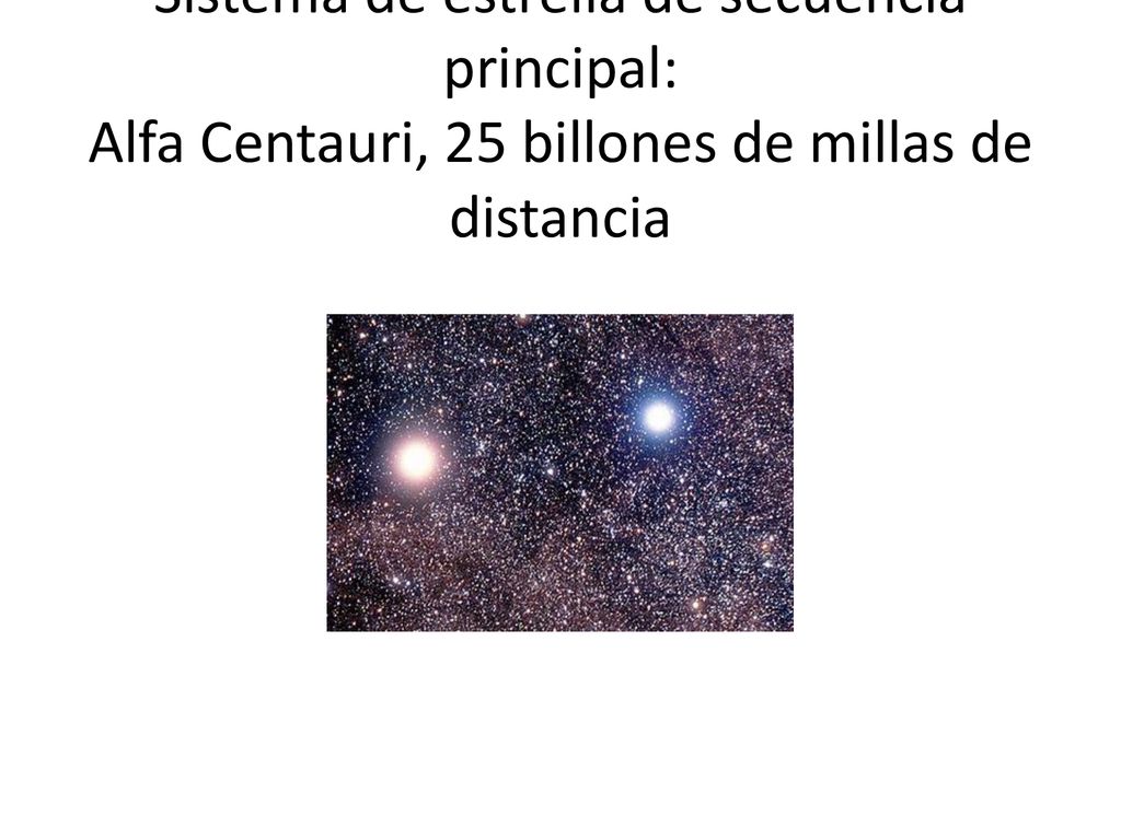 Sistema de estrella de secuencia principal: Alfa Centauri, 25 billones de millas de distancia