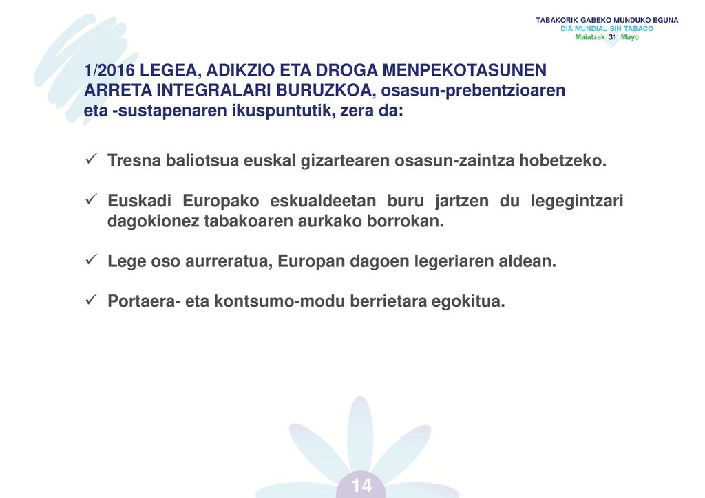 1/2016 LEGEA, ADIKZIO ETA DROGA MENPEKOTASUNEN ARRETA INTEGRALARI BURUZKOA, osasun-prebentzioaren eta -sustapenaren ikuspuntutik, zera da:
