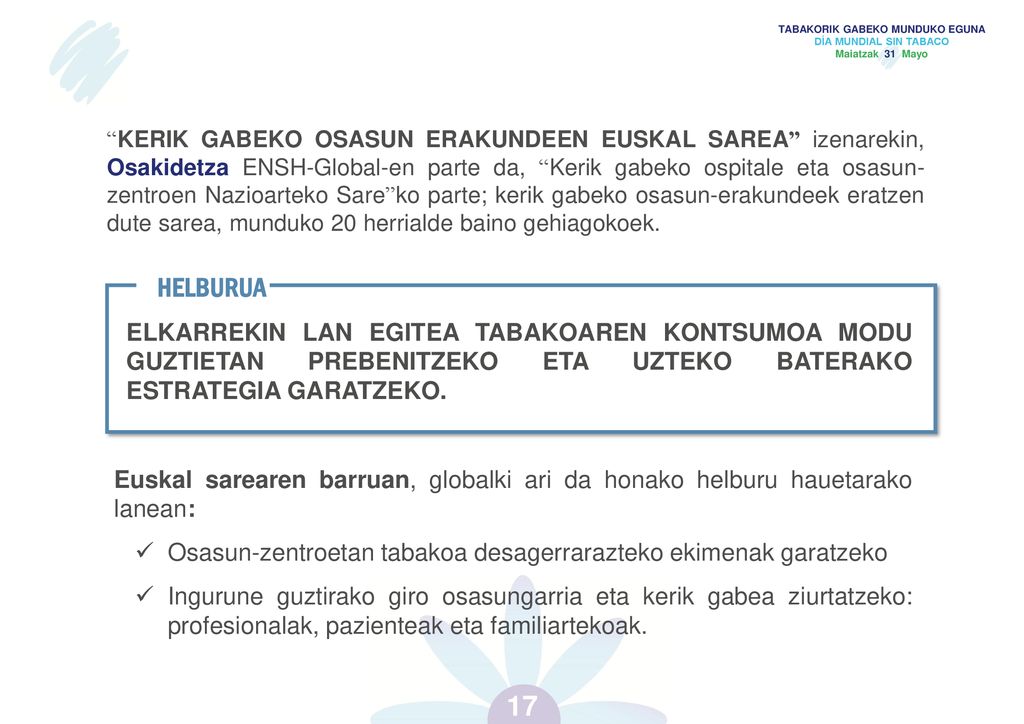 KERIK GABEKO OSASUN ERAKUNDEEN EUSKAL SAREA izenarekin, Osakidetza ENSH-Global-en parte da, Kerik gabeko ospitale eta osasun-zentroen Nazioarteko Sare ko parte; kerik gabeko osasun-erakundeek eratzen dute sarea, munduko 20 herrialde baino gehiagokoek.