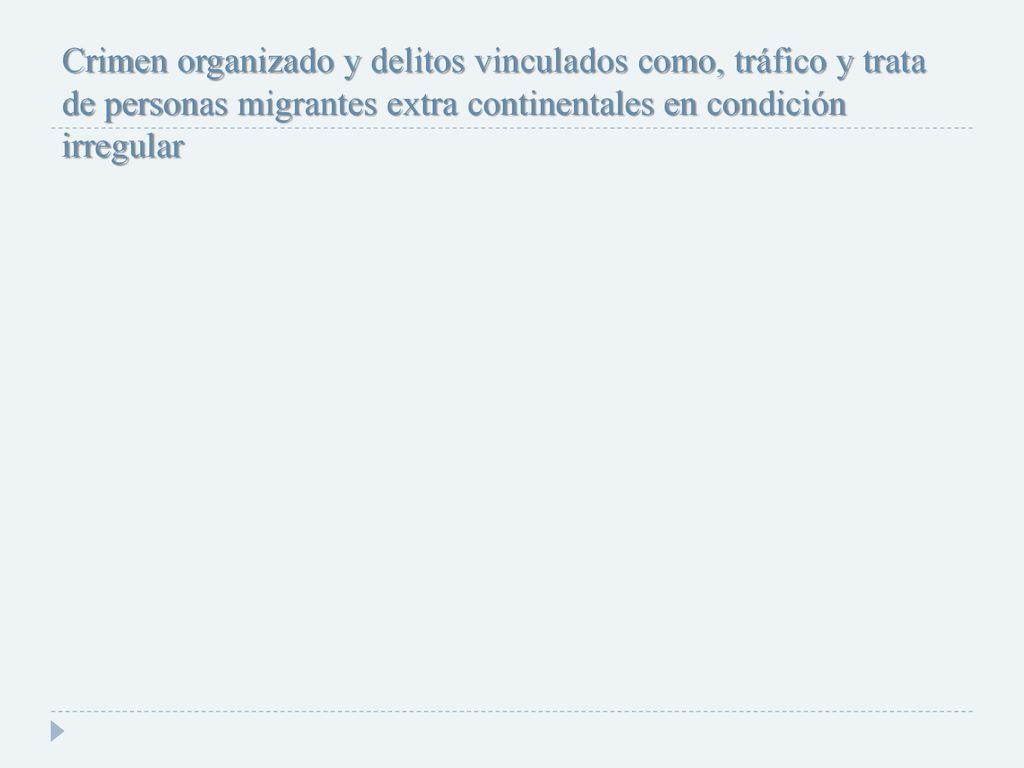 Crimen organizado y delitos vinculados como, tráfico y trata de personas migrantes extra continentales en condición irregular