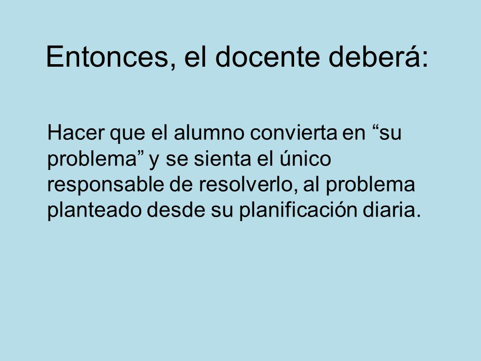 Entonces, el docente deberá: