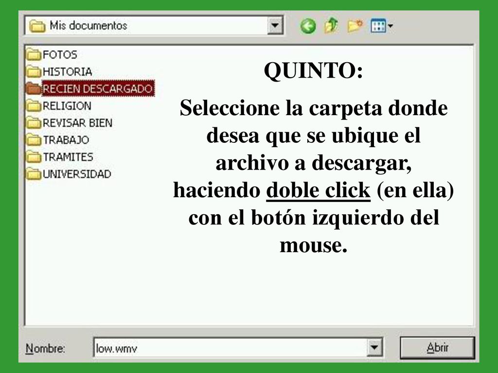 QUINTO: Seleccione la carpeta donde desea que se ubique el archivo a descargar, haciendo doble click (en ella) con el botón izquierdo del mouse.