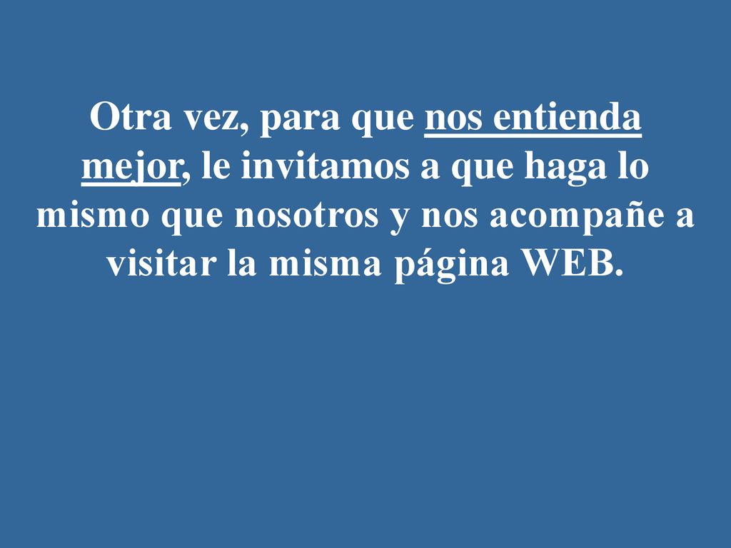 Otra vez, para que nos entienda mejor, le invitamos a que haga lo mismo que nosotros y nos acompañe a visitar la misma página WEB.