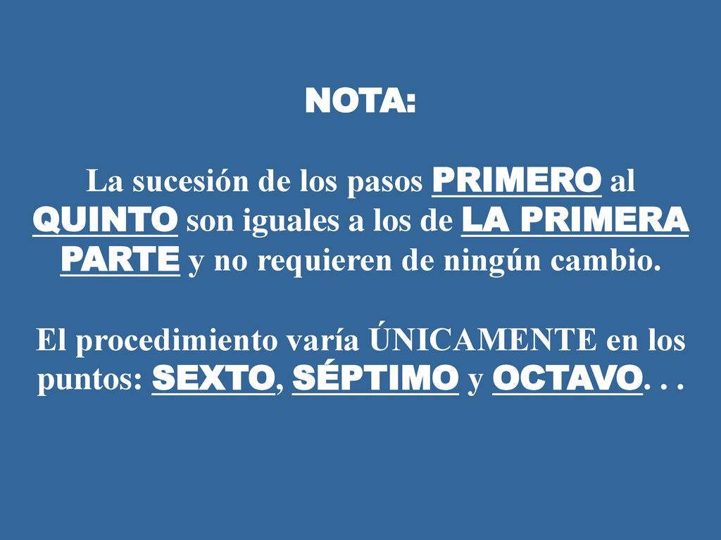 NOTA: La sucesión de los pasos PRIMERO al QUINTO son iguales a los de LA PRIMERA PARTE y no requieren de ningún cambio.