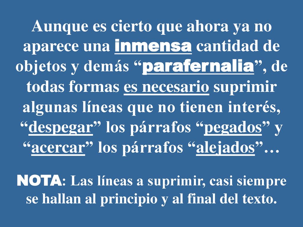 Aunque es cierto que ahora ya no aparece una inmensa cantidad de objetos y demás parafernalia , de todas formas es necesario suprimir algunas líneas que no tienen interés, despegar los párrafos pegados y acercar los párrafos alejados …