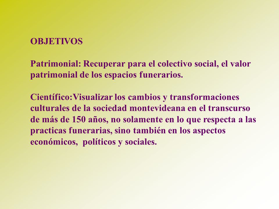 OBJETIVOS Patrimonial: Recuperar para el colectivo social, el valor patrimonial de los espacios funerarios.