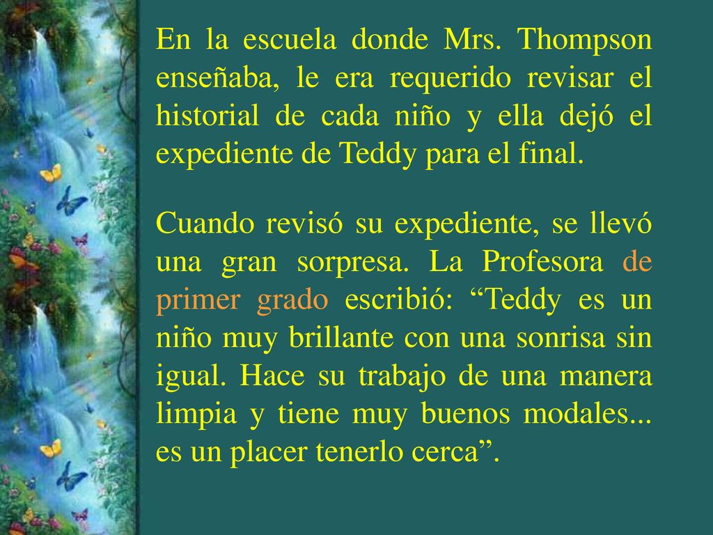 En la escuela donde Mrs. Thompson enseñaba, le era requerido revisar el historial de cada niño y ella dejó el expediente de Teddy para el final.