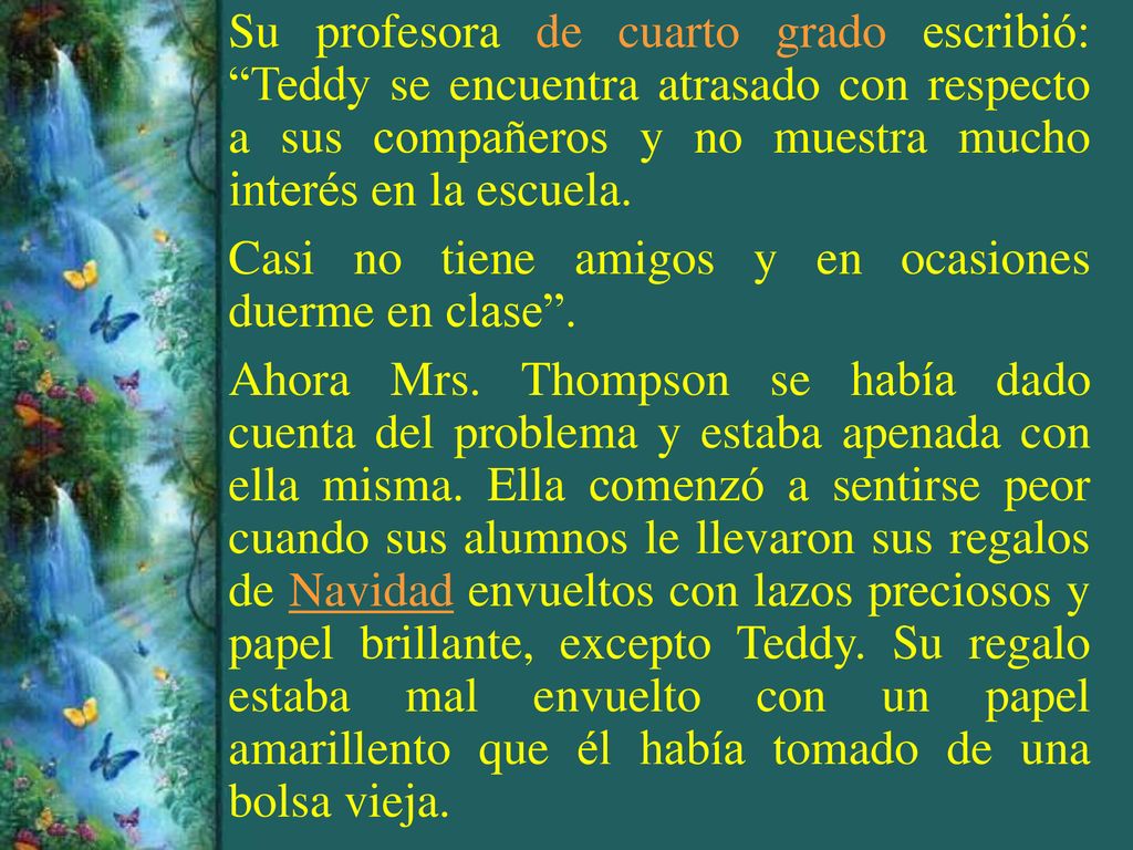 Su profesora de cuarto grado escribió: Teddy se encuentra atrasado con respecto a sus compañeros y no muestra mucho interés en la escuela.