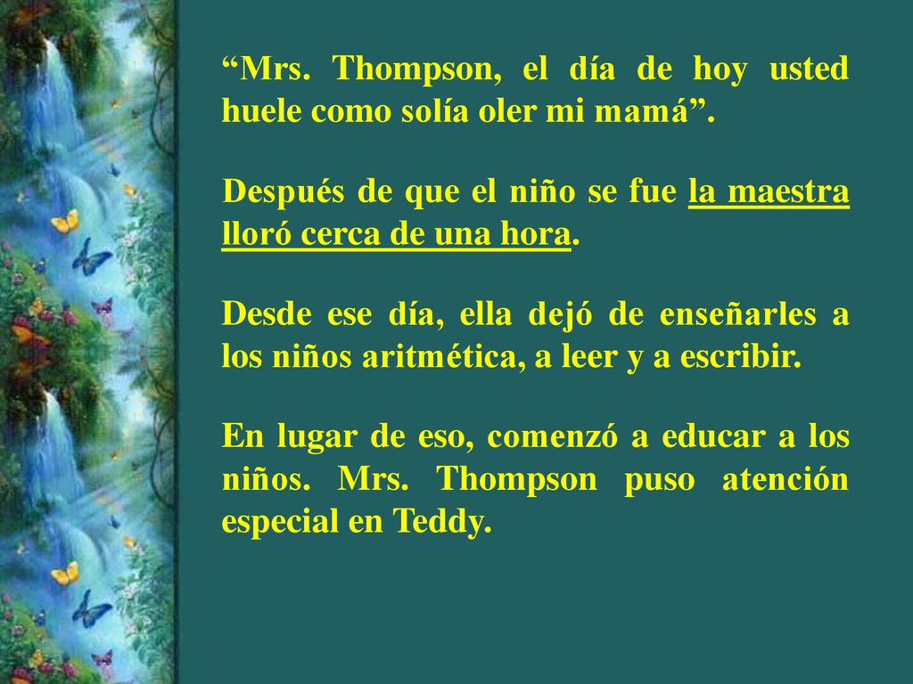 Mrs. Thompson, el día de hoy usted huele como solía oler mi mamá .