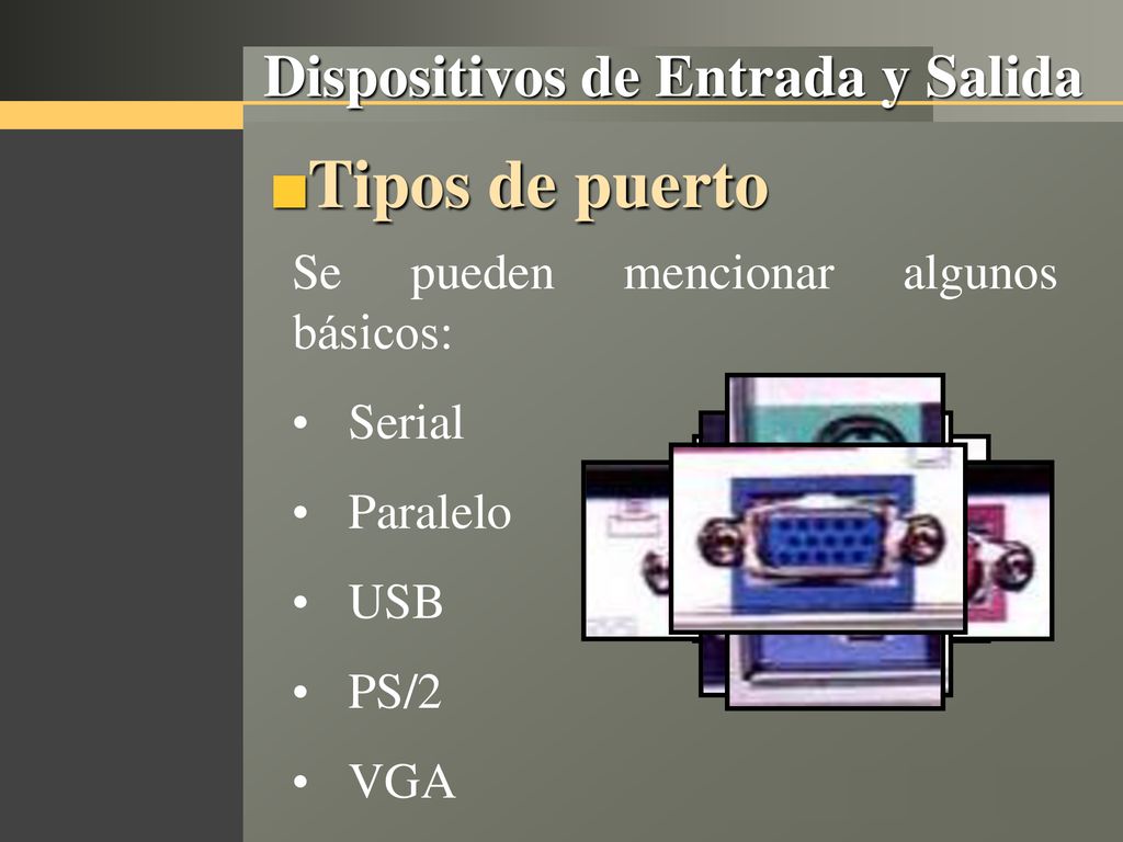 Tipos de puerto Dispositivos de Entrada y Salida
