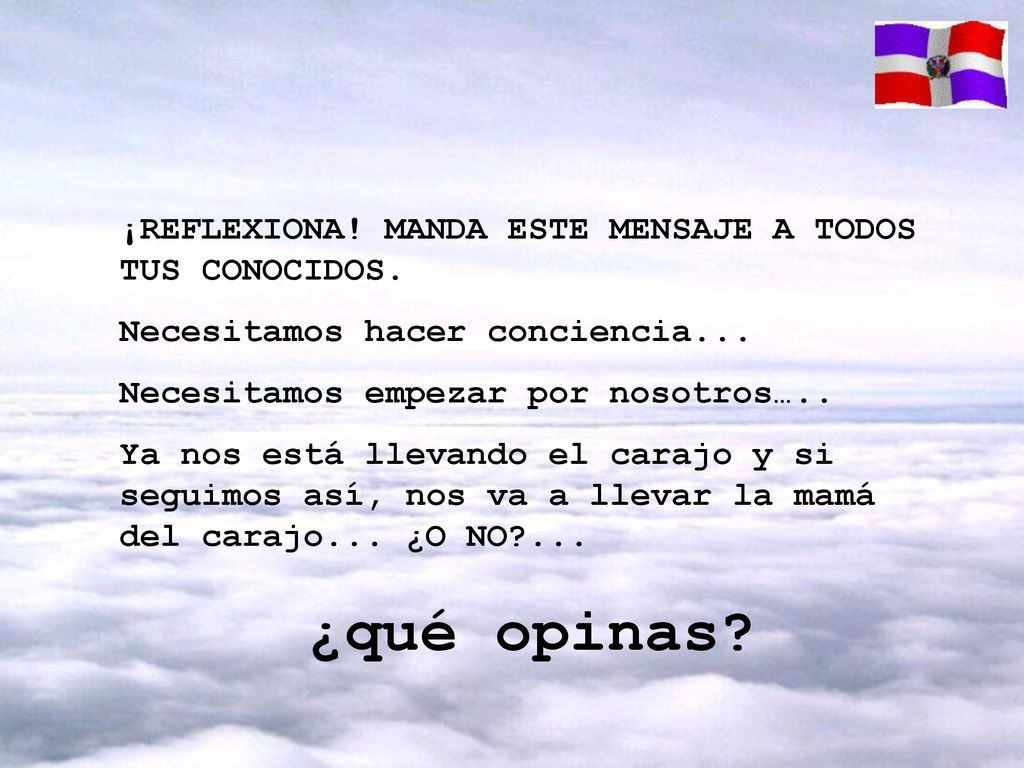 ¿qué opinas ¡REFLEXIONA! MANDA ESTE MENSAJE A TODOS TUS CONOCIDOS.