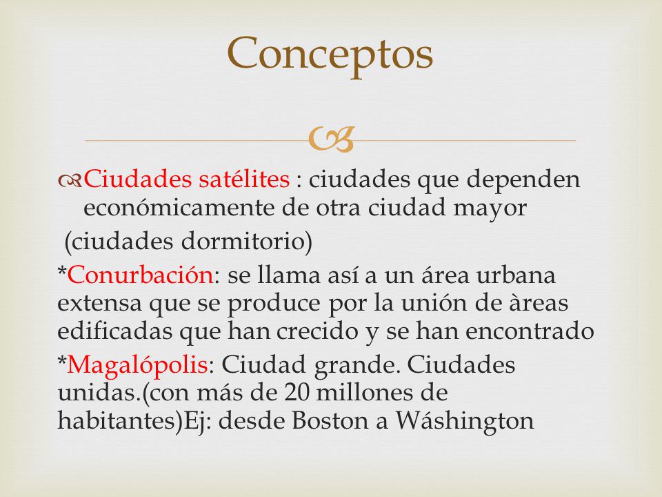 Conceptos Ciudades satélites : ciudades que dependen económicamente de otra ciudad mayor. (ciudades dormitorio)