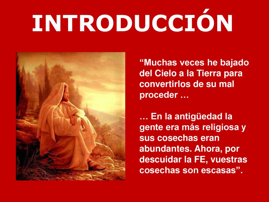 INTRODUCCIÓN Muchas veces he bajado del Cielo a la Tierra para convertirlos de su mal proceder …