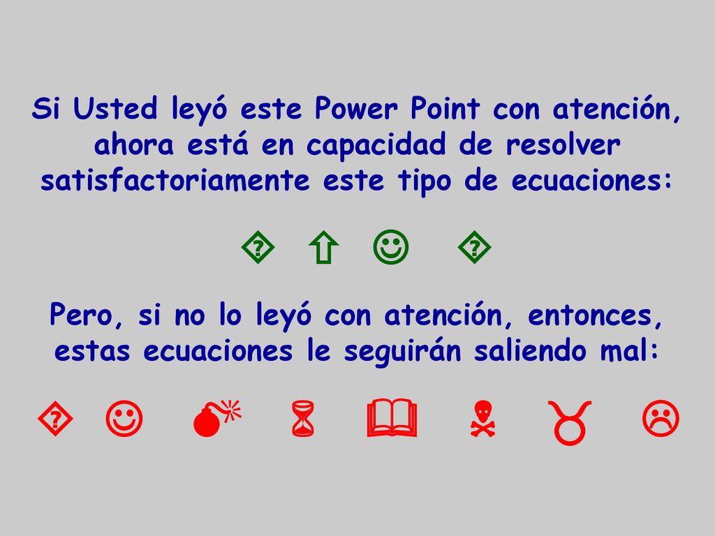 Si Usted leyó este Power Point con atención, ahora está en capacidad de resolver satisfactoriamente este tipo de ecuaciones: