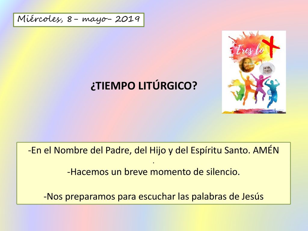Miércoles, 8- mayo ¿TIEMPO LITÚRGICO -En el Nombre del Padre, del Hijo y del Espíritu Santo. AMÉN.