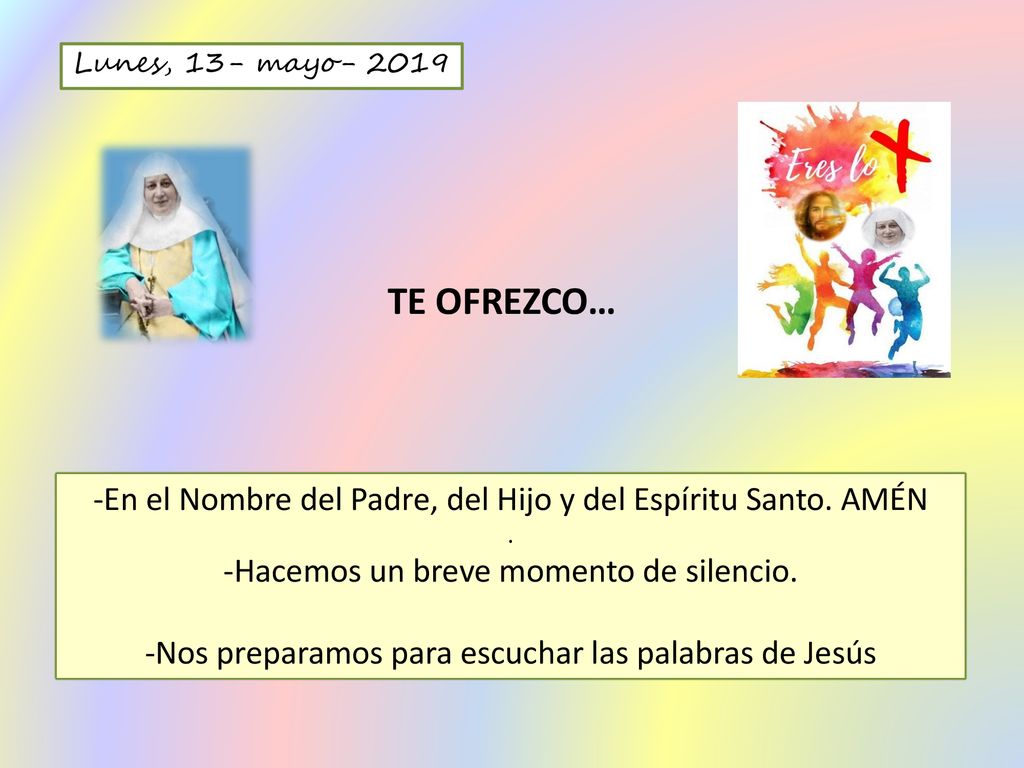Lunes, 13- mayo TE OFREZCO… -En el Nombre del Padre, del Hijo y del Espíritu Santo. AMÉN. .