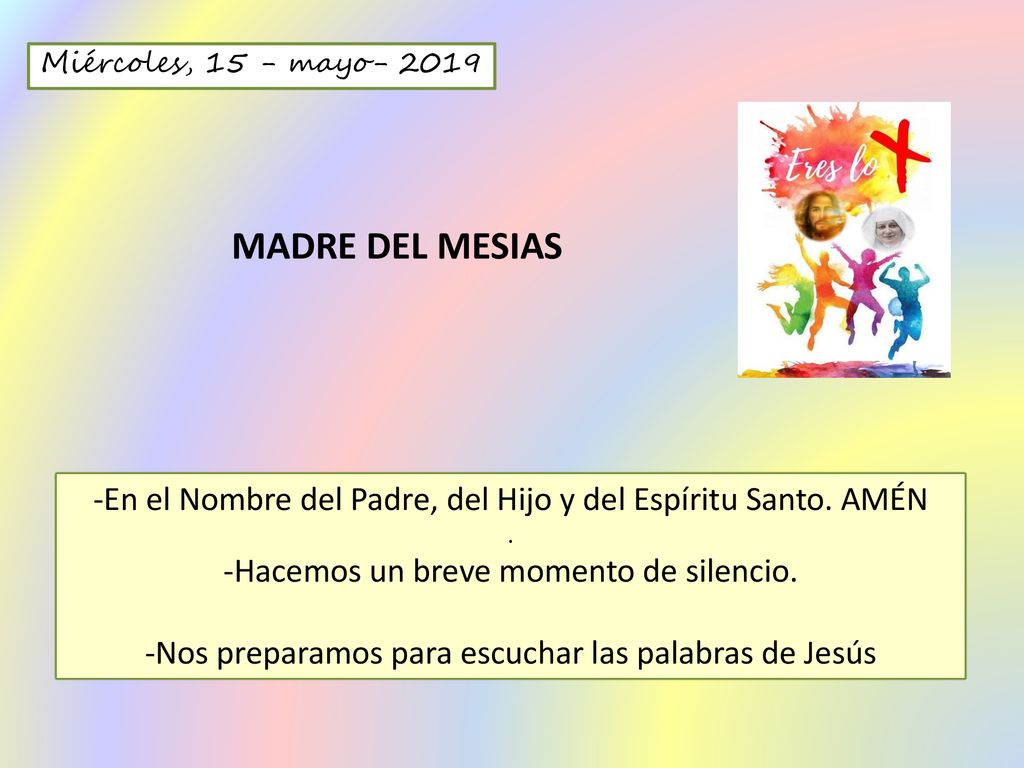 Miércoles, 15 - mayo MADRE DEL MESIAS. -En el Nombre del Padre, del Hijo y del Espíritu Santo. AMÉN.
