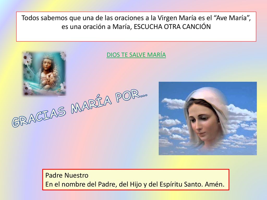 Todos sabemos que una de las oraciones a la Virgen María es el Ave María , es una oración a María, ESCUCHA OTRA CANCIÓN