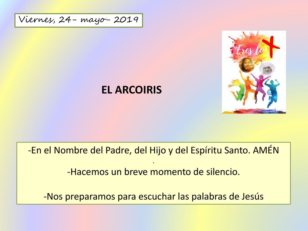 Viernes, 24- mayo EL ARCOIRIS. -En el Nombre del Padre, del Hijo y del Espíritu Santo. AMÉN.