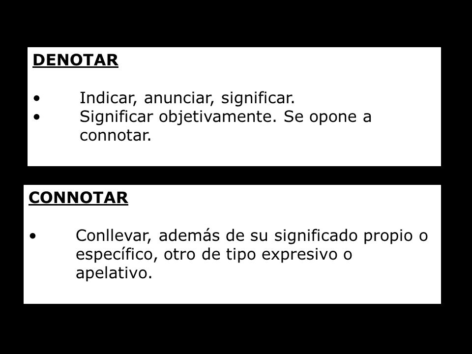 DENOTAR Indicar, anunciar, significar. Significar objetivamente. Se opone a connotar. CONNOTAR.