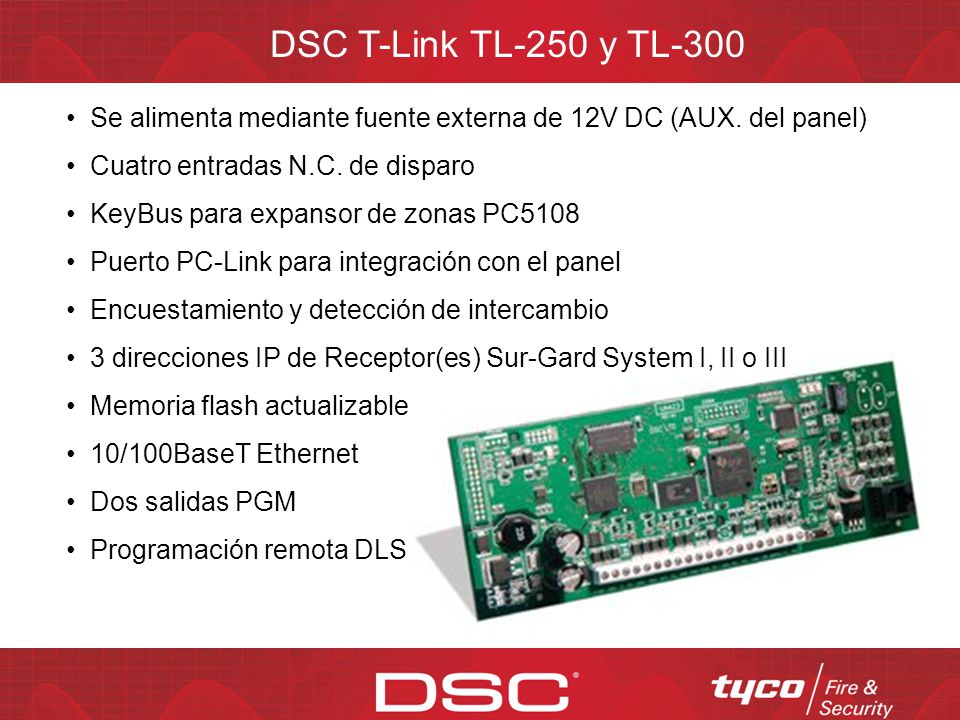 DSC T-Link TL-250 y TL-300 Se alimenta mediante fuente externa de 12V DC (AUX. del panel) Cuatro entradas N.C. de disparo.
