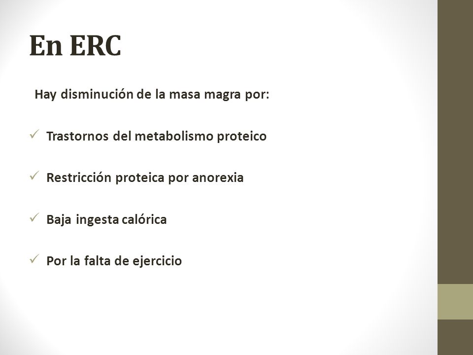 En ERC Hay disminución de la masa magra por: