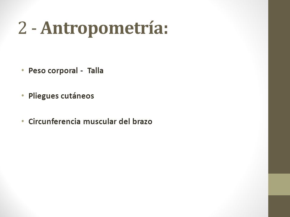 2 - Antropometría: Peso corporal - Talla Pliegues cutáneos